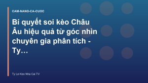 Read more about the article Bí quyết soi kèo Châu Âu hiệu quả từ góc nhìn chuyên gia phân tích – Ty Le Keo Nha Cai TV