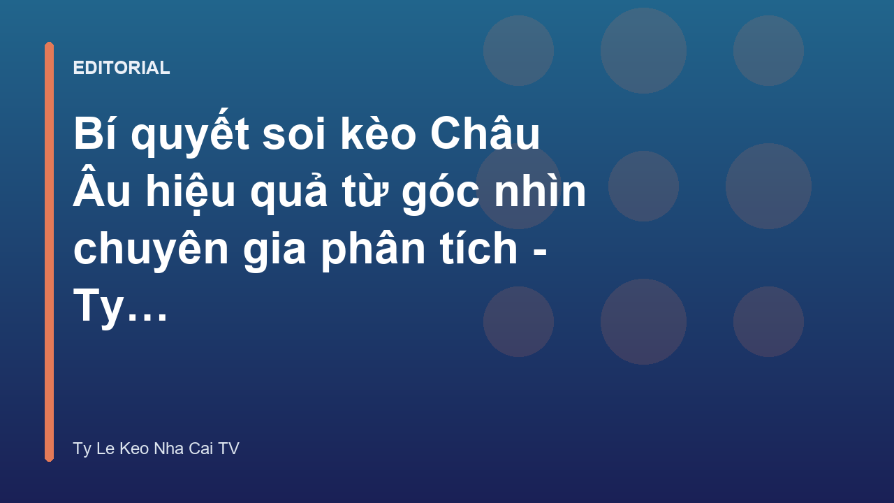 Chuyên gia phân tích kinh nghiệm soi kèo Châu Âu hiệu quả