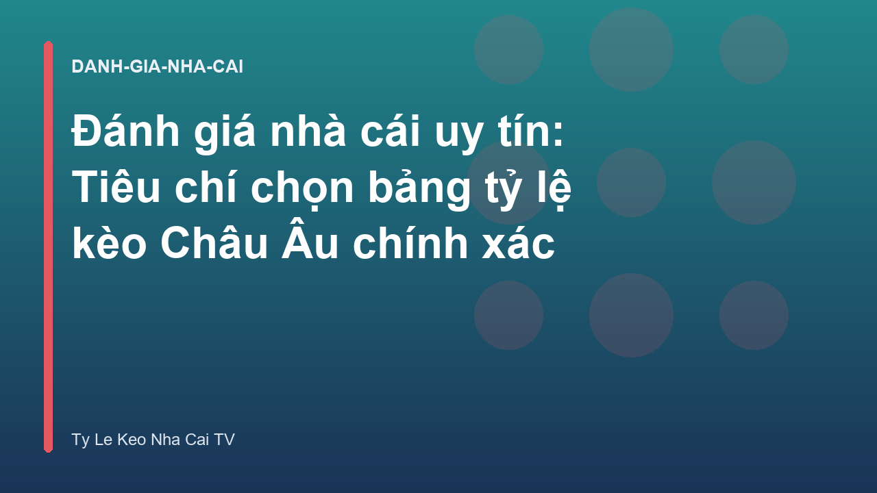 Read more about the article Đánh giá nhà cái uy tín: Tiêu chí chọn bảng tỷ lệ kèo Châu Âu chính xác