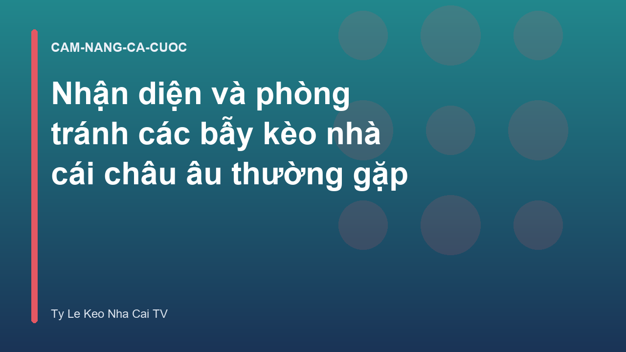 Read more about the article Nhận diện và phòng tránh các bẫy kèo nhà cái châu âu thường gặp