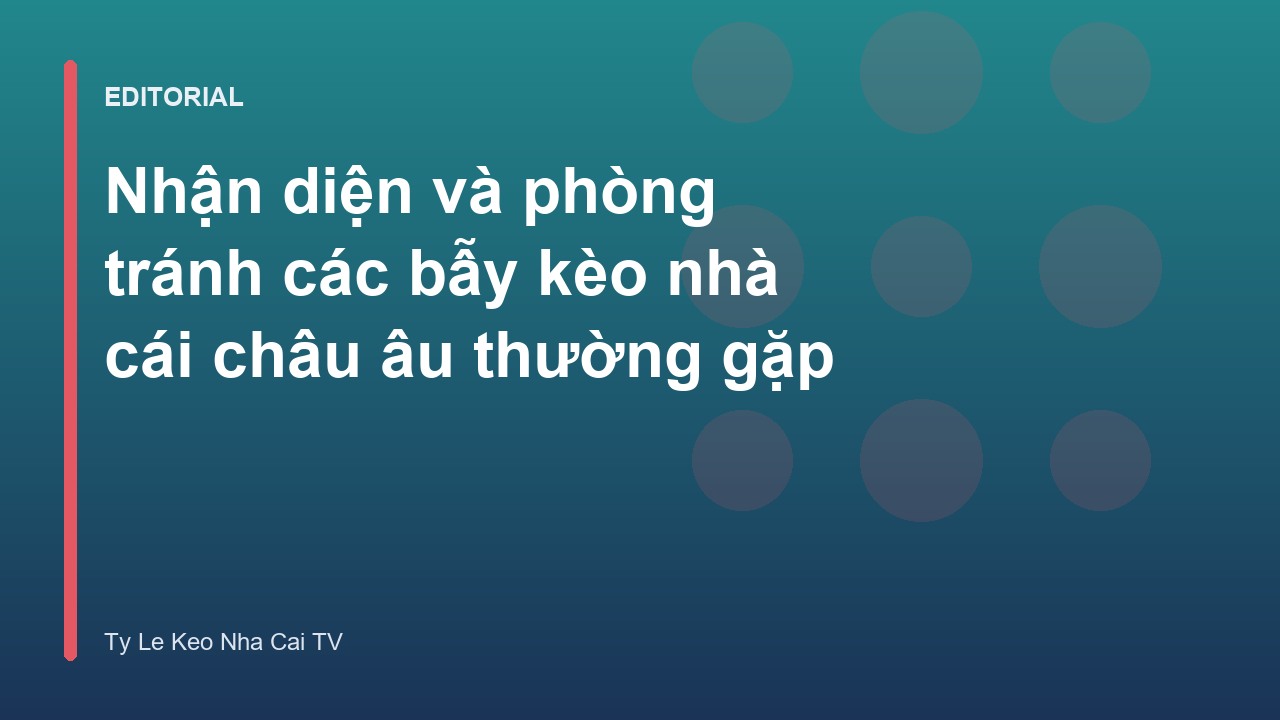 Nhận diện bẫy kèo nhà cái châu âu
