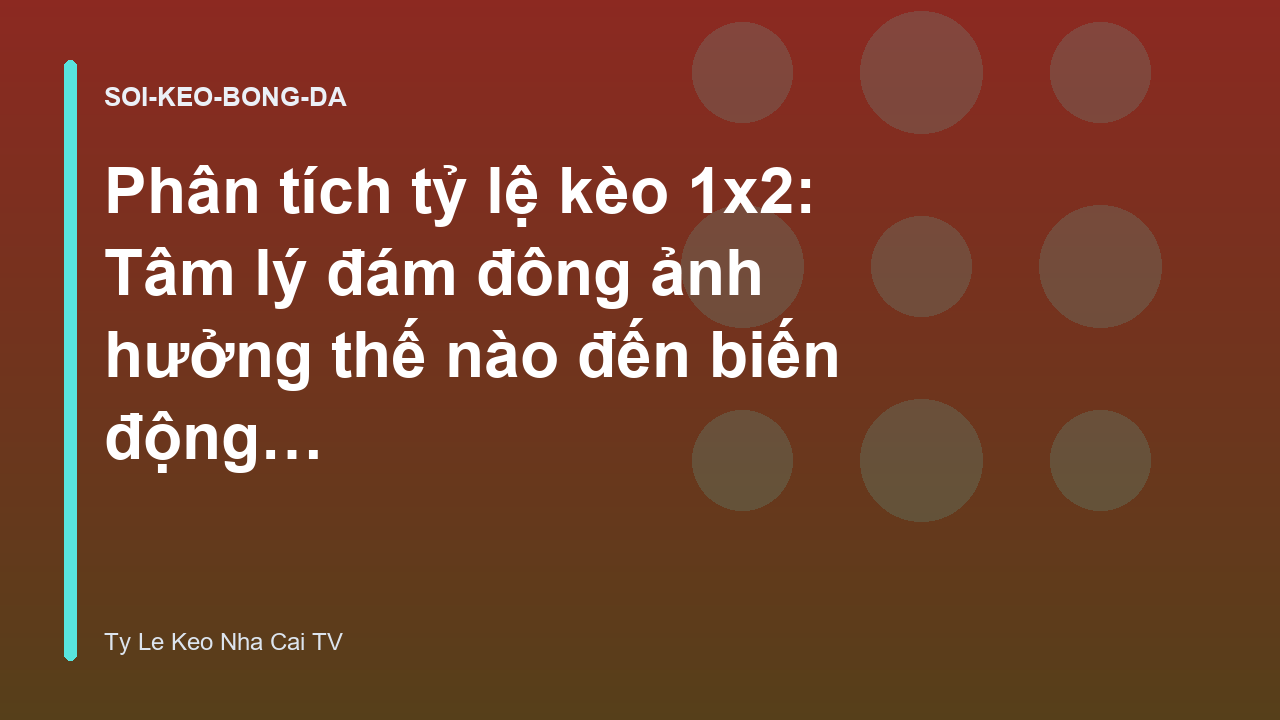 Read more about the article Phân tích tỷ lệ kèo 1×2: Tâm lý đám đông ảnh hưởng thế nào đến biến động cược?