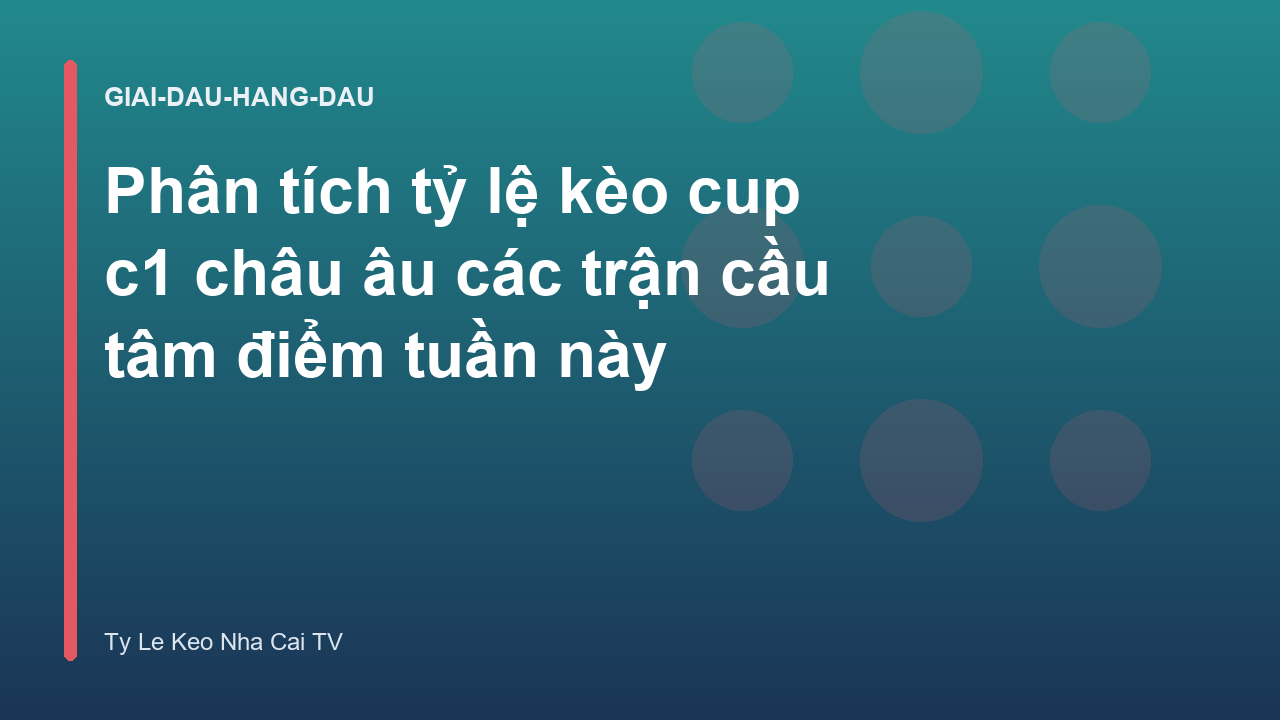 Read more about the article Phân tích tỷ lệ kèo cup c1 châu âu các trận cầu tâm điểm tuần này