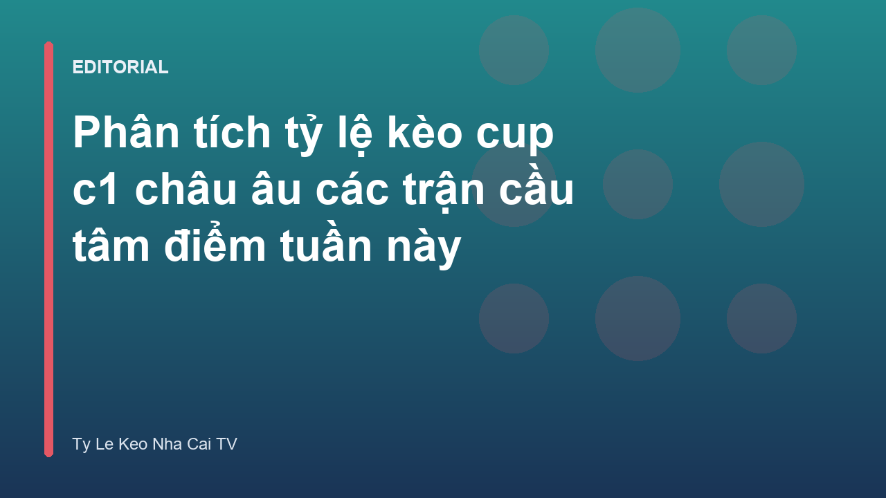 Phân tích tỷ lệ kèo Cup C1 Châu Âu